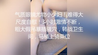 高颜值女神又来了 3-22最新无敌骚货女神，又连续被操一个多小时，白虎嫩逼好多粘液！干的死去活来的，太TM解气了