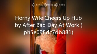 Horny Wife Cheers Up Hubby After Bad Day At Work (ph5e698dc7db881)