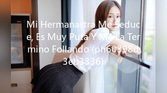 Mi Hermanastra Me Seduce, Es Muy Puta Y Me La Termino Follando (ph60398d3eb3336)